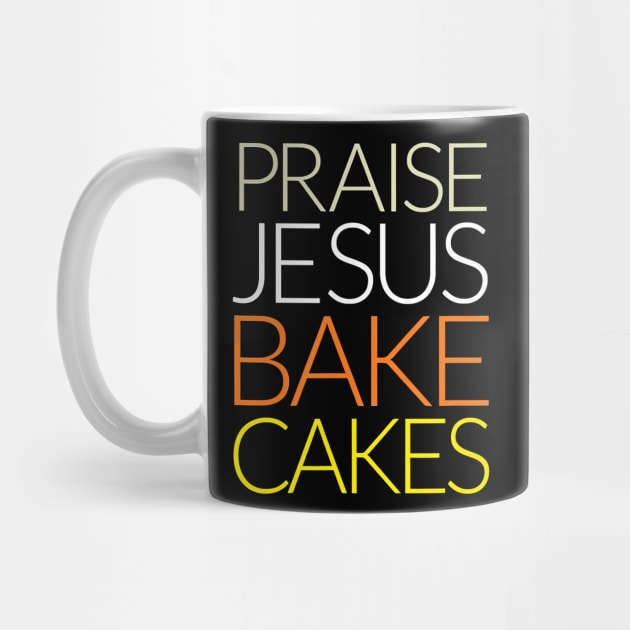 Praise Jesus Bake Cakes T-Shirt by PHAIVAYCHU